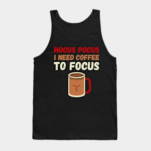 Hocus Pocus I need coffee to focus Tank Top